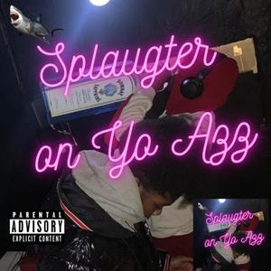 Splaughter On Yo Azz (feat. Hunna Kozarrt & Splaughterboyz) [Explicit]