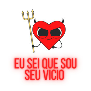 EU SEI QUE  SOU TEU VICIO (Explicit)