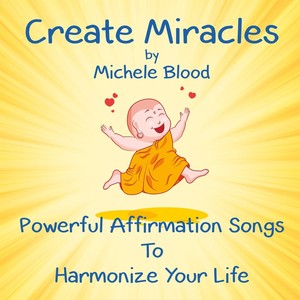 Create Miracles: Powerful Affirmation Songs to Harmonize Your Life