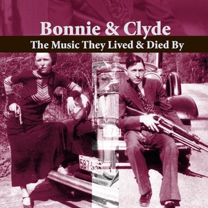 Bonnie & Clyde - The Music They Lived And Died By