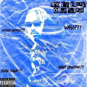 WHO THE F*CK IS QUAY HAWK ?! (Explicit)