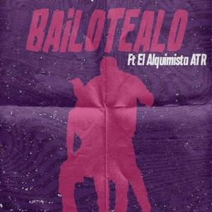 BAILOTEALO (feat. Alquimista ATR) [Explicit]