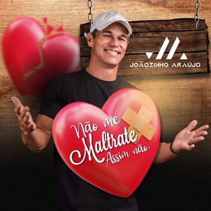 Joãozinho Araújo - Não Me Maltrate Assim Não
