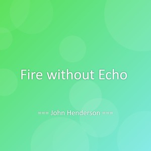 Fire without Echo