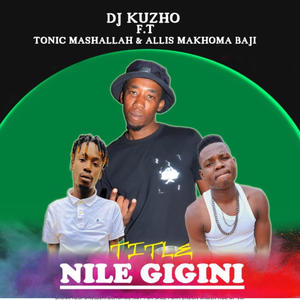 Nile gigini (feat. MASHALLAH & ALLIS MAKHOMA BAJI) (DJ KUZHO)