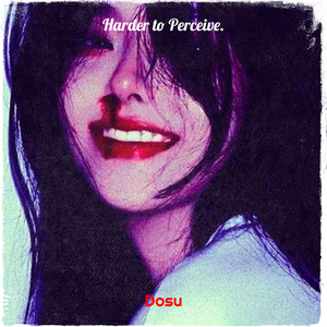 Harder to Perceive. (Explicit)