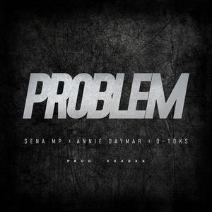 Problem (feat. $ena Mp & Annie Daymar)