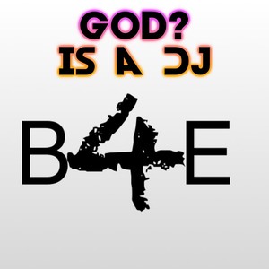 GOD? IS A DJ