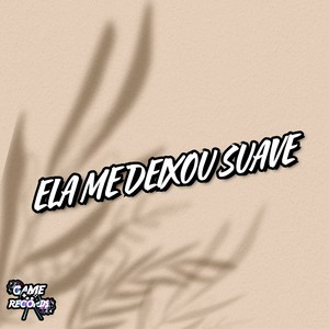 Ela Me Deixou Suave (Explicit)