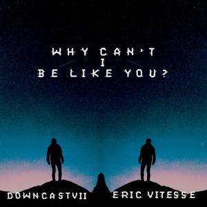 Why Can't I Be Like You?(feat. Eric Vitesse)