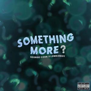 something more?(feat. Lowkee Boy) (Explicit)