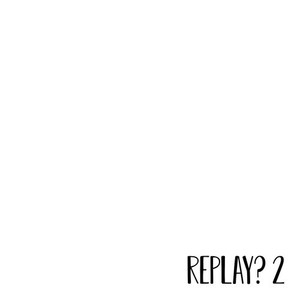 Replay? 2 (Remake)