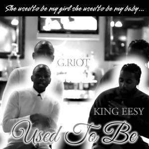 Used To Be (feat. King EeSy & G.Riot) (Explicit)