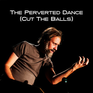 The Perverted Dance (Cut The Balls) [Explicit]