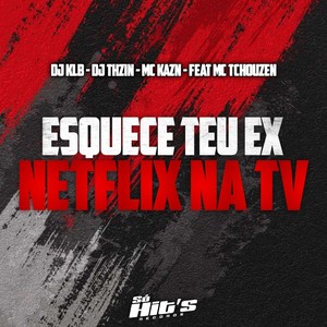 Esquece Teu Ex Netflix Na TV (Explicit)