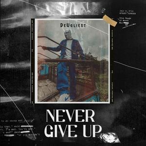 Never Give Up (Explicit)