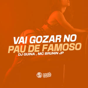 Vai Gozar no Pau de Famoso (Explicit)