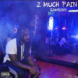 2 Much Pain