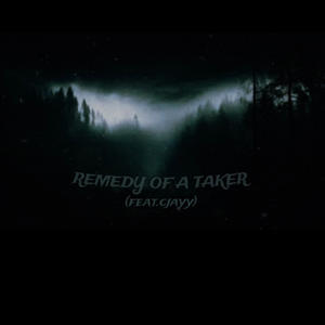 Remedy Of A Taker (feat. Cjayy) (Explicit)