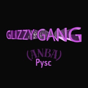 Glizzy Gang (ANBA) (Explicit)
