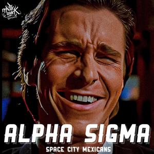 ALPHA SIGMA (feat. Positive G & Space City Mexicans) (Explicit)