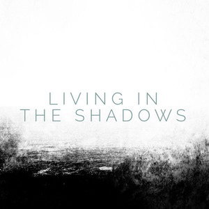 Living in the Shadows