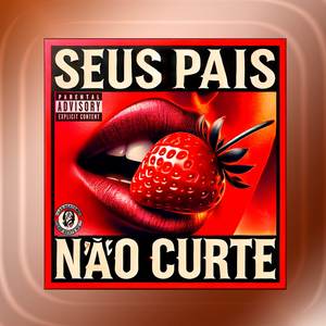 Seus Pais Não Curte (Explicit)