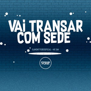 Vai Transar Com Sede (Explicit)