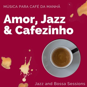 Amor, Jazz & Cafezinho: Música para Café da Manhã, Jazz and Bossa Sessions