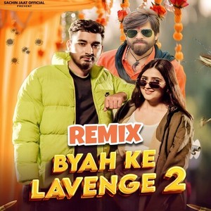 Byah Ke Lavenge 2 (Remix)