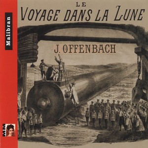 Offenbach: Le voyage dans la Lune & Le voyage de Messieurs Dunanan père et fils