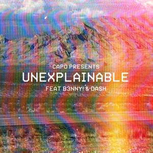 Unexplainable(feat. B3NNY ! & Dash)