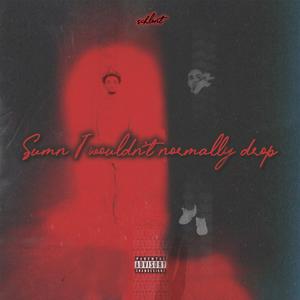 Sumn I wouldn't normally drop (Cattin' Off) (Explicit)