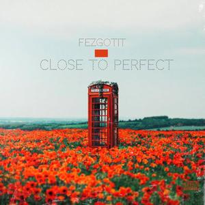 Close To Perfect (Explicit)