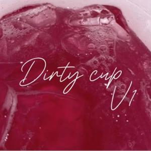 Dirty cup v1 (Explicit)