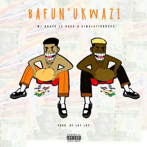 Bafun'ukwazi (feat. Bravo Le Roux & SimulationRxps) (Explicit)