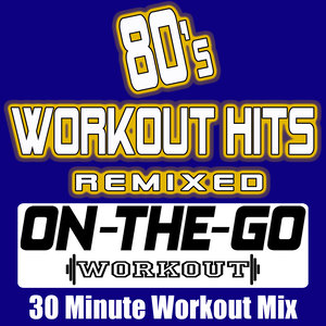 80's Workout Hits Remixed - 30 Minute Workout Mix