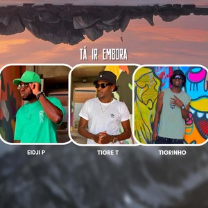 Tá ir embora (feat. Tigre T & Tigrinho)