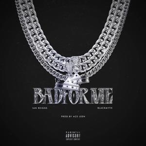 Bad For Me (feat. Blackmyth) (Explicit)