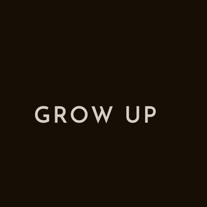 Grow Up