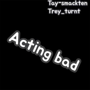 Acting bad (feat. Trey_turnt)