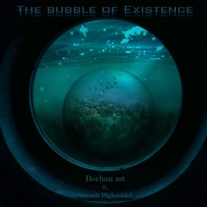 The Bubble of Existence (feat. Soroush Bighashdel)