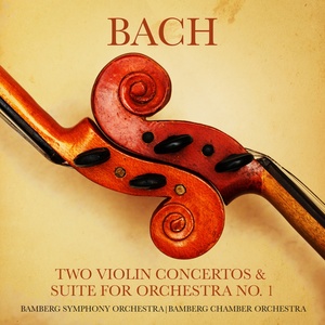 Bach: Two Violin Concertos & Suite for Orchestra No. 1