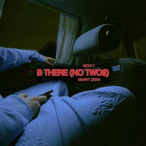 Mog.Y - B THERE (NO TWO$) (Explicit)