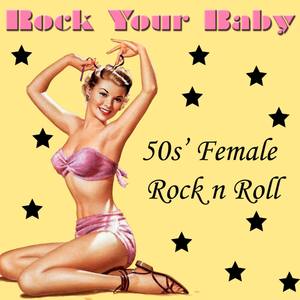 Rock Your Baby - 50s Female Rock n Roll