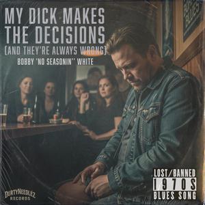 My **** Makes The Decisions & They're Always Wrong (feat. Bobby 'No Seasonin' White) (Explicit)