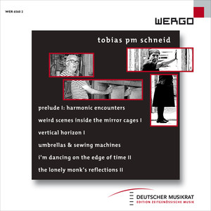 Schneid: Prelude 1: Harmonic Encounters / weird scenes inside the mirror cages I / Vertical Horizon I / umbrellas & sewing machines / I'm dancing on the edge of time II / the lonely monk's reflections II