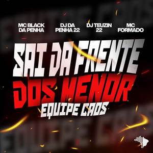 SAI DA FRENTE DOS MENOR, EQUIPE CAOS (Explicit)