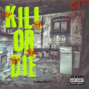 KILL OR DIE (feat. PERK, H.SAPIENS, BORCKS ONE & DYESTRA) [Explicit]