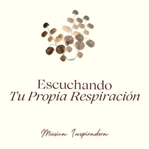 Escuchando Tu Propia Respiración: Música Inspiradora para Aumentar la Autoconciencia